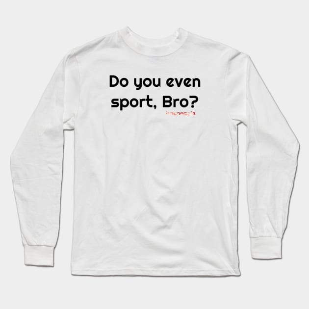 Sport, Bro? Long Sleeve T-Shirt by baconsale